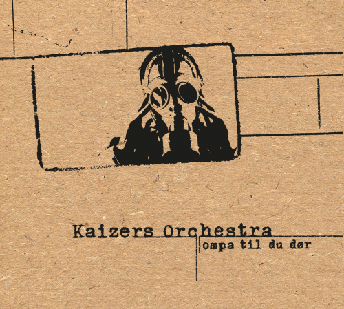 Kaizers Orchestram, Opma til du dør Kaizers Orchestra, Ompa til du dør